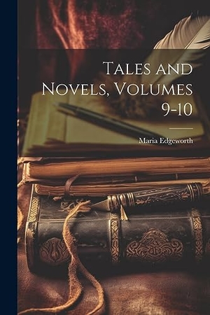 Edgeworth, Maria. Tales and Novels, Volumes 9-10. Creative Media Partners, LLC, 2023.