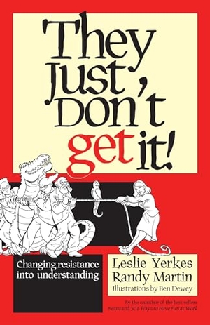Yerkes, Leslie / Martin, Randy et al. They Just Don't Get It! - Changing Resistance Into Understanding. Berrett-Koehler Publishers, 2005.