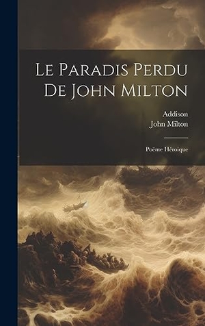 Milton, John / Addison. Le Paradis Perdu De John Milton - Poëme Héroique. British Library, Historical Print Editions, 2023.