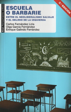 Fernández Liria, Carlos. Escuela o barbarie : entre el neoliberalismo salvaje y el delirio de la izquierda. Ediciones Akal, 2017.