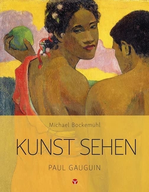 Bockemühl, Michael. Kunst sehen - Paul Gauguin - Kunst sehen. Info 3 Verlag, 2018.