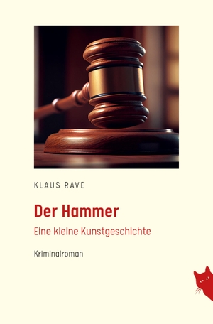Rave, Klaus. Der Hammer - Eine kleine Kunstgeschichte. Rote Katze Verlag, 2023.