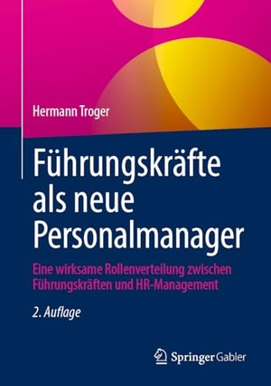 Troger, Hermann. Führungskräfte als neue Personalmanager - Eine wirksame Rollenverteilung zwischen Führungskräften und HR-Management. Springer, 2026.