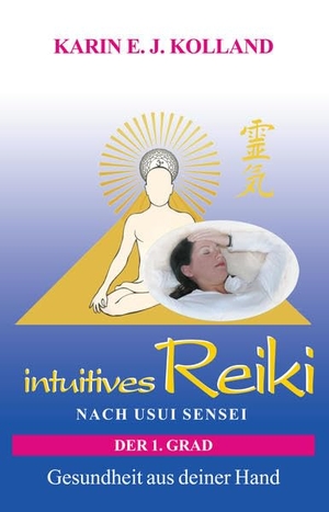 Kolland, Karin E. J.. intuitives Reiki nach Usui Sensei der 1. Grad - Gesundheit aus deiner Hand. Hanael Verlag K. Kolland, 2010.