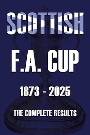 Robinson, Michael. Scottish F.A. Cup 1873-2025 - The Complete Results. Soccer Books Ltd, 2025.