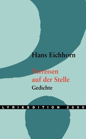 Eichhorn, Hans. Verreisen auf der Stelle - Gedichte. Lyrikedition 2000, 2003.