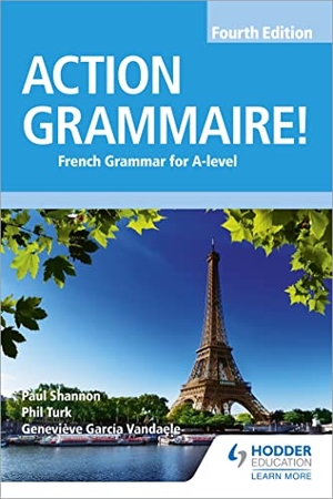 Garcia Vandaele, Genevieve / Shannon, Paul et al. Action Grammaire! Fourth Edition - French Grammar for A Level. Hachette Learning, 2018.