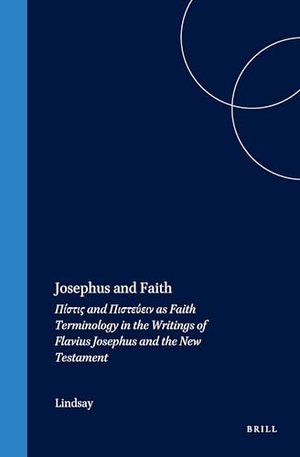 Lindsay. Josephus and Faith - Πίστις And Πιστεύειν As Faith Terminology in the Writings of Flavius Josephus and the New Testament. Brill, 1993.