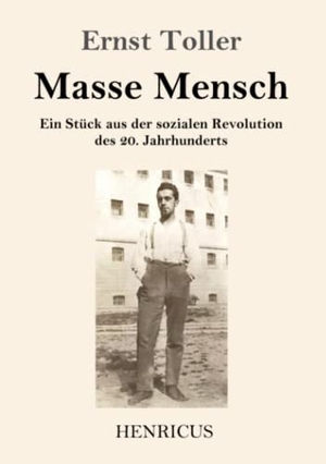Toller, Ernst. Masse Mensch - Ein Stück aus der sozialen Revolution des 20. Jahrhunderts. Henricus, 2020.