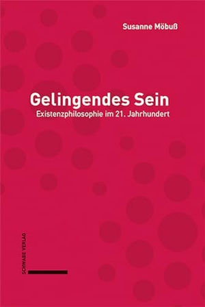 Möbuß, Susanne. Gelingendes Sein - Existenzphilosophie im 21. Jahrhundert. Schwabe Verlag Basel, 2023.