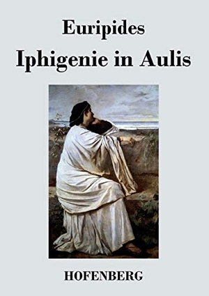 Euripides. Iphigenie in Aulis. Henricus - Edition Deutsche Klassik GmbH, Berlin, 2013.