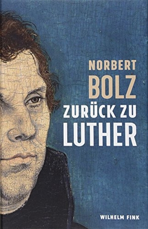 Bolz, Norbert. Zurück zu Luther. Brill I  Fink, 2016.