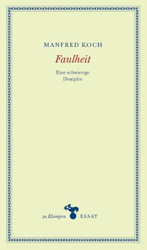 Koch, Manfred. Faulheit - Eine schwierige Disziplin. Essays. Klampen, Dietrich zu, 2012.