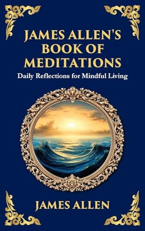 Allen, James / Tim Zengerink. James Allen's Book of Meditations - Daily Reflections for Mindful Living (Deluxe Hardbound Edition). Muze Publishing, 2025.