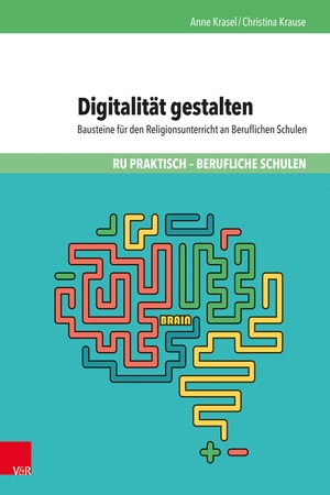 Krasel, Anne / Christina Krause. Digitalität gestalten - Bausteine für den Religionsunterricht an Beruflichen Schulen. Vandenhoeck + Ruprecht, 2024.