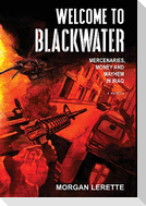 Welcome To Blackwater - Mercenaries, Money and Mayhem in Iraq