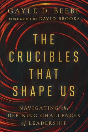 Beebe, Gayle D. The Crucibles That Shape Us - Navigating the Defining Challenges of Leadership. InterVarsity Press, 2024.