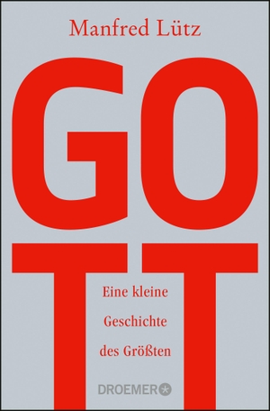Manfred Lütz. Gott - Eine kleine Geschichte des Größten. Droemer Taschenbuch, 2019.