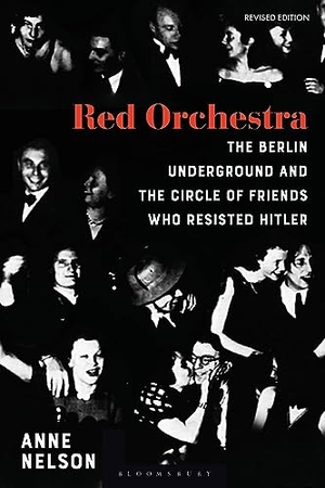Nelson, Anne. Red Orchestra - The Story of the Berlin Underground and the Circle of Friends Who Resisted Hitler - Revised Edition. Bloomsbury Academic, 2023.