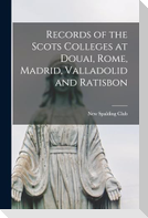 Records of the Scots Colleges at Douai, Rome, Madrid, Valladolid and Ratisbon