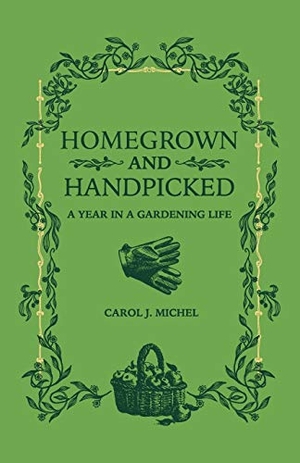Michel, Carol J.. Homegrown and Handpicked - A Year in a Gardening Life. Gardenangelist Books, 2018.
