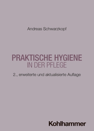 Schwarzkopf, Andreas. Praktische Hygiene in der Pflege. Kohlhammer W., 2026.