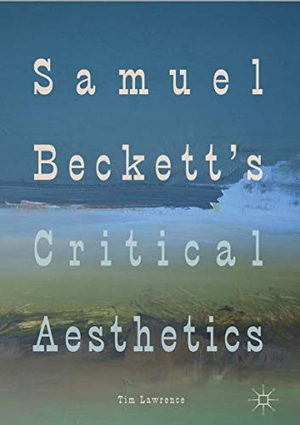 Tim Lawrence. Samuel Beckett's Critical Aesthetics