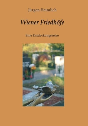 Heimlich, Jürgen. Wiener Friedhöfe - Eine Entdeckungsreise. Buchschmiede, 2016.
