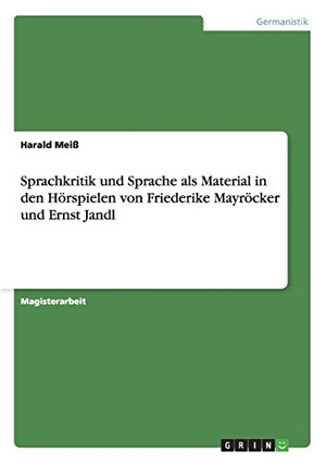 Meiß, Harald. Sprachkritik und Sprache als Material in den Hörspielen von Friederike Mayröcker und Ernst Jandl. GRIN Verlag, 2013.