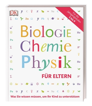 Biologie, Chemie, Physik für Eltern - Was Sie wissen müssen, um ihr Kind zu unterstützen. Dorling Kindersley Verlag, 2017.