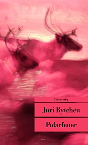 Rytcheu, Juri. Polarfeuer. Unionsverlag, 2009.