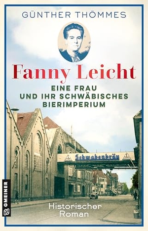 Thömmes, Günther. Fanny Leicht - Eine Frau und ihr schwäbisches Bierimperium - Historischer Roman. Gmeiner Verlag, 2025.