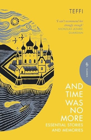 Teffi. And Time Was No More - Essential Stories and Memories. Pushkin Press, 2024.