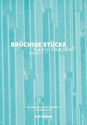 Campbell, Nancy. Brüchige Stücke - Gedichte. Elif Verlag, 2024.