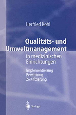 Kohl, Herfried. Qualitäts- und Umweltmanagement in medizinischen Einrichtungen - Implementierung Bewertung Zertifizierung. Springer Berlin Heidelberg, 2011.