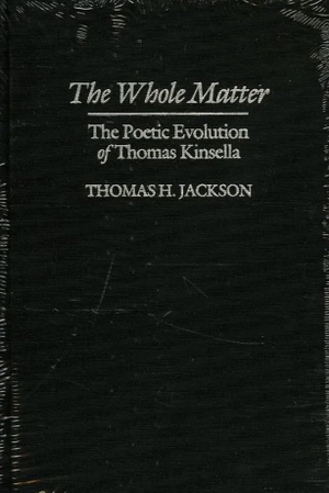Jackson, Thomas. The Whole Matter: The Poetic Evolution of Thomas Kinsella. Lilliput Press, 1995.