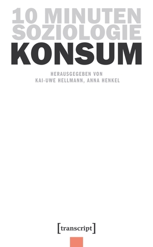 Hellmann, Kai-Uwe / Anna Henkel (Hrsg.). 10 Minuten Soziologie: Konsum. Transcript Verlag, 2026.