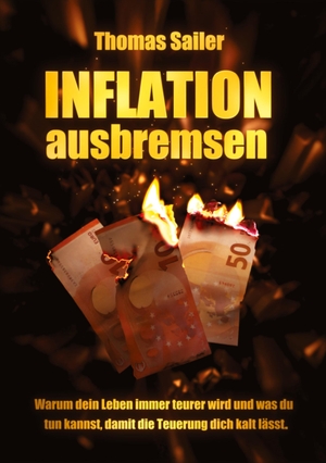 Sailer, Thomas. Inflation ausbremsen - Warum dein Leben immer teurer wird und was du tun kannst, damit die Teuerung dich kalt lässt.. tredition, 2022.