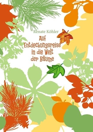 Köhler, Renate. Auf Entdeckungsreise in die Welt der Bäume. Books on Demand, 2015.