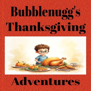 Ford, Milestonesgg. Bubblenugg's Thanksgiving Adventures - A Children's Book on Responsibility and Kindness 8.5x8.5 24 Pages Great Gift Idea. Amazon Digital Services LLC - Kdp, 2026.