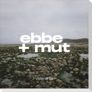 ebbe und mut