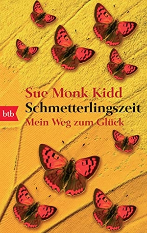 Kidd, Sue Monk. Schmetterlingszeit - Mein Weg zum Glück. btb Taschenbuch, 2006.