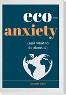 Eco-Anxiety (and What to Do about It)