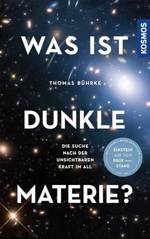 Bührke, Thomas. Was ist Dunkle Materie? - Die Suche nach der unsichtbaren Kraft im All -- Einstein auf dem Prüfstand. Franckh-Kosmos, 2022.