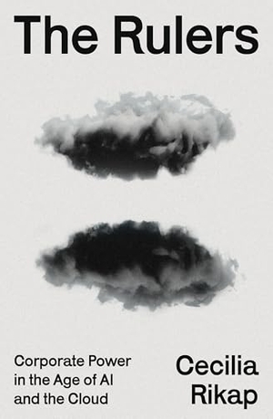 Rikap, Cecilia. The Rulers - Corporate Power in the Age of AI and the Cloud. Verso Books, 2026.
