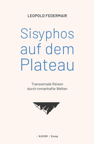 Federmair, Leopold. Sisyphos auf dem Plateau - Transversale Reisen durch romanhafte Welten. Klever Verlag, 2026.