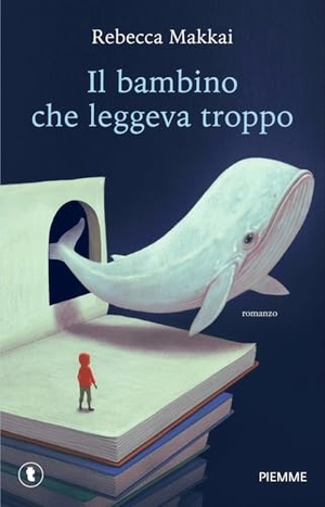 Makkai, Rebecca. Il bambino che leggeva troppo. Piemme, 2025.