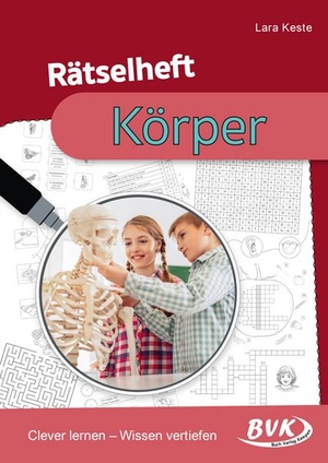 Keste, Lara. Rätselheft Körper - Clever lernen - Wissen vertiefen. Buch Verlag Kempen, 2022.