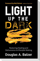 Light Up the Dark: Restoring Healing and Deliverance to Disciple Making