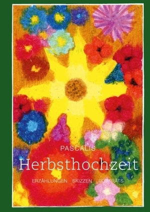 Pascalis. Herbsthochzeit. Books on Demand, 2017.